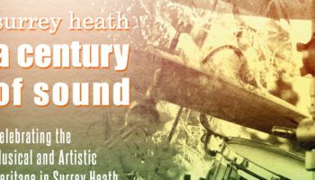 Surrey Heath Museum celebrates the musical heritage of Surrey Heath with ‘A Century of Sound’ festival