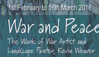 Exhibition: War & Peace  The Work of War Artist and Landscape Painter, Kevin Weaver